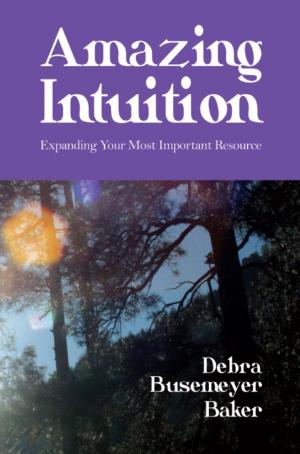 Cover of the book Amazing Intuition: Expanding Your Most Important Resource by Col. Rube Waddell