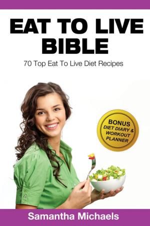 Cover of the book Eat To Live Diet: Top 70 Recipes (With Diet Diary & Workout Journal) by Baby Professor