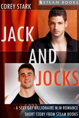 Book cover of Jack and Jocks - A Sexy Gay Billionaire Romance Short Story From Steam Books