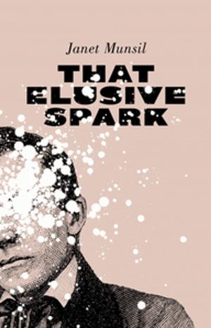 Cover of the book That Elusive Spark by Daryl Cloran, Matthew MacFadzean, Hannah Moscovitch, Tara Beagan, Damien Atkins