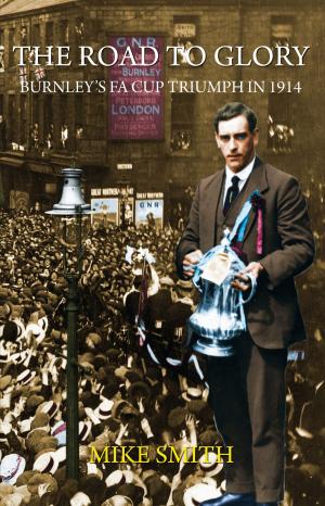 Cover of The Road to Glory - Burnley's FA Cup Triumph in 1914