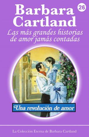 Cover of the book 26 Una Revolución de Amor by Barbara Cartland
