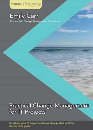 Cover of the book Practical Change Management for IT Projects by Andrew Siemer, Richard Kimber