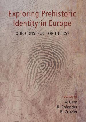 Cover of the book Exploring Prehistoric Identity in Europe by Gabriel Moshenska, Sarah Dhanjal