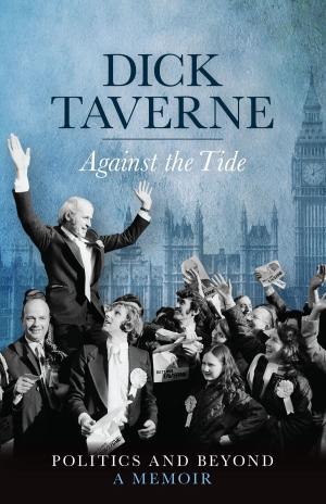 Cover of the book Dick Taverne: Against the Tide by Peter Day