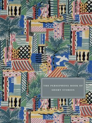 Cover of the book The Persephone Book of Short Stories by Dorothy Whipple