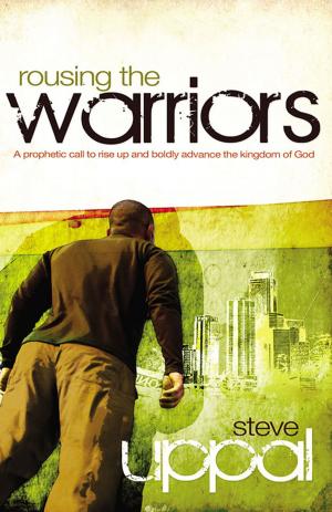 Cover of the book Rousing The Warriors by Steve Uppal