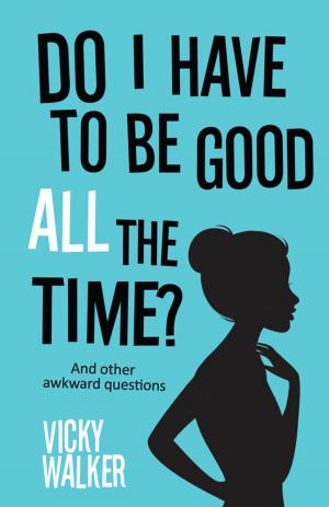 Cover of the book Do I Have To Be Good All The Time? by Debra Green OBE