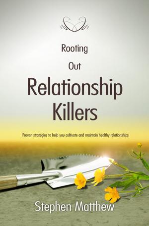 Cover of the book Rooting Out Relationship Killers by Stephen Matthew