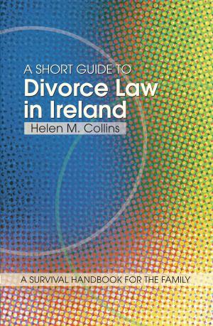 Cover of the book A Short Guide to Divorce Law in Ireland: A survival handbook for the family by Desmond MacHale