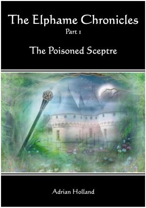 Cover of the book The Elphame Chronicles: Part 1 The Poisoned Sceptre by Aubrey Law