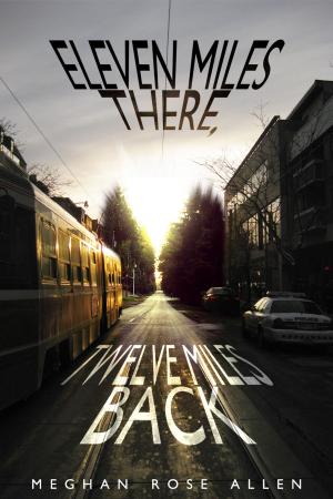 Cover of the book Eleven Miles There, Twelve Miles Back by Found Press, Chad Pelley, Daniel Karasik, Kayt Burgess, Andrew Forbes