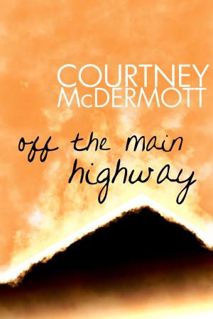 Cover of the book Off the Main Highway by Found Press, Chad Pelley, Daniel Karasik, Kayt Burgess, Andrew Forbes