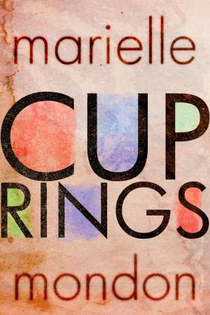 Cover of the book Cup Rings by Found Press, Cynthia Flood, Danny Goodman, Kirsty Logan, Lana Storey