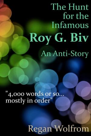 Cover of the book The Hunt for the Infamous Roy G. Biv: An Anti-Story by BF Ulrich