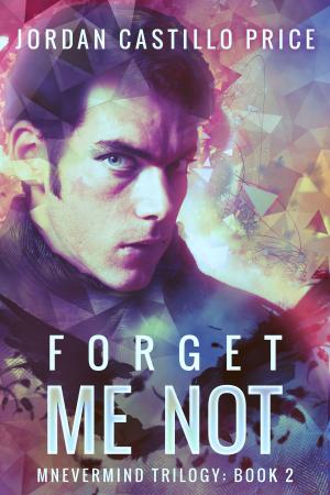 Cover of the book Forget Me Not (Mnevermind Trilogy Book 2) by Jordan Castillo Price