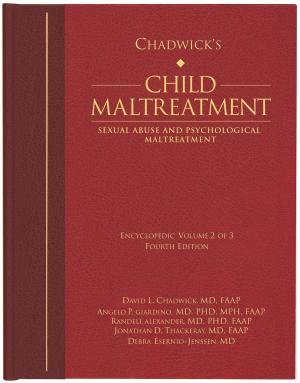 Cover of the book Chadwick’s Child Maltreatment 4e, Volume 2 by Angelo P. Giardino, MD, PhD, Diana Faugno, MSN, RN, CPN, Mary J. Spencer, MD, Michael L. Weaver, MD, FACEP, CDM, Patricia M. Speck, DNSc, APN, FNP-BC, DF-IAFN, FAAFS, FAAN