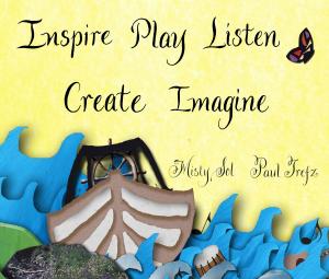 Cover of the book Inspire, Play, Listen, Create, Imagine by Jill b.