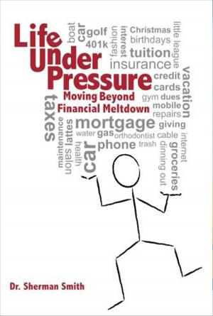 Cover of the book Life Under Pressure, Moving Beyond Financial Meltdown by Charlene Montgomery, Peanutt Montgomery
