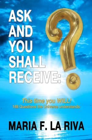 Cover of the book Ask and You Shall Receive: This Time you Will! by Elizabeth Clare Prophet