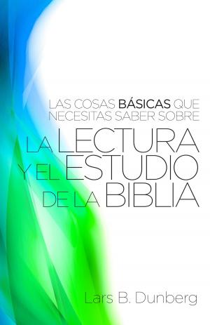 Book cover of Las Cosas Basicas Que Necesitas Saber Sobre La Lectura Y El Estudio De La Biblia