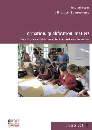 Cover of the book Formation, qualification, métiers. Évolution du marché de l'emploi et information sur les métiers by Jean-Paul Pascual