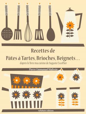 Cover of the book Recettes de Pâtes à Tartes, Brioches, Beignets… by Auguste Escoffier, Pierre-Emmanuel Malissin