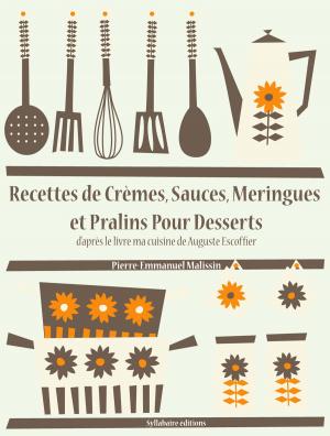 Book cover of Recettes de Crèmes, Sauces, Meringues et Pralins Pour Desserts