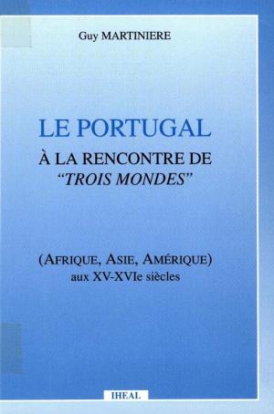 Cover of the book Le Portugal à la rencontre de trois mondes by François-Xavier Guerra