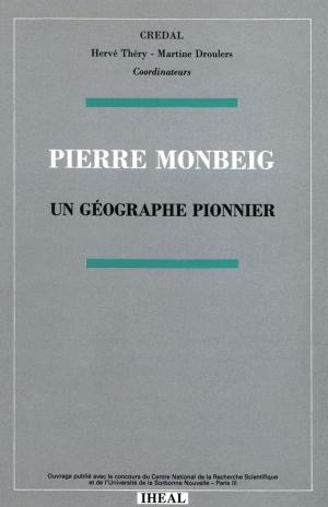 Cover of the book Pierre Monbeig, un géographe pionnier by François-Xavier Guerra
