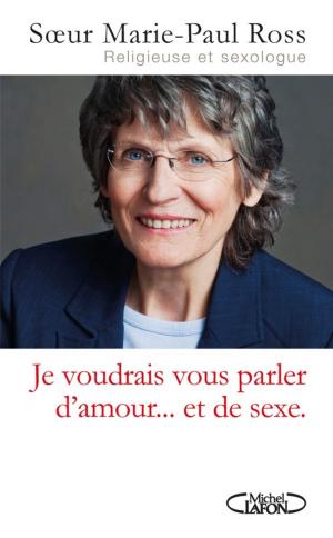 Book cover of Je voudrais vous parler d'amour... et de sexe