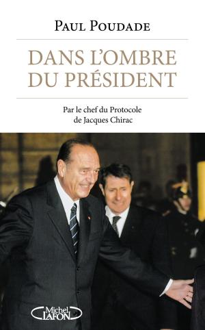 Book cover of Dans l'ombre du Président - Par le chef du protocole de Jacques Chirac