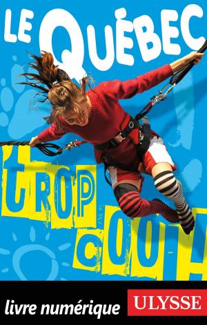 Cover of the book Le Québec... Trop cool! by Isabelle Chagnon, Annie Savoie