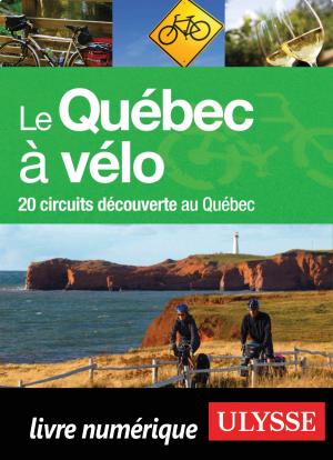 Cover of the book Le Québec à vélo - 20 circuits découverte au Québec by Collectif Ulysse, Collectif