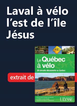 Cover of the book Laval à vélo - l'est de l'île Jésus by Louise Gaboury, Caroline Robert