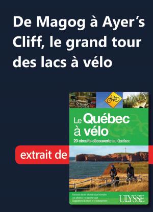 Cover of the book De Magog à Ayer’s Cliff, le grand tour des lacs à vélo by Louise Gaboury, Caroline Robert