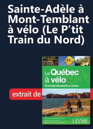 Book cover of Sainte-Adèle à Mont-Temblant à vélo (Le P’tit Train du Nord)