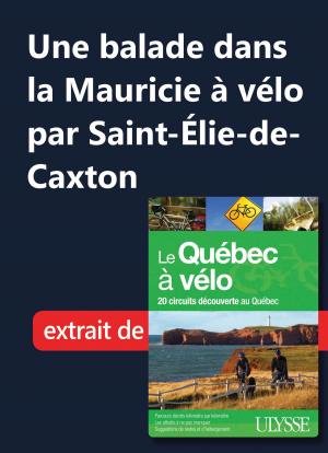 Cover of the book Une balade dans la Mauricie à vélo par Saint-Élie-de-Caxton by Ulysses Collective