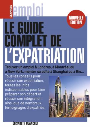 Cover of the book Le guide complet de l'expatriation by Tristan Savin, Christophe Barbier