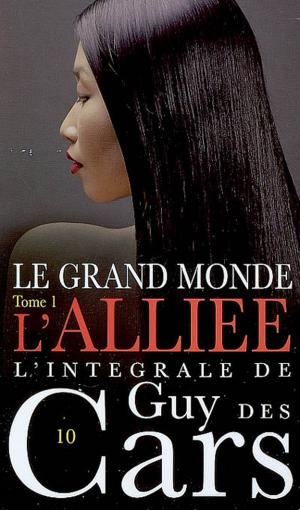 Book cover of Guy des Cars 10 Le Grand Monde Tome 1 / L'Alliée