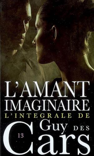 Book cover of Guy des Cars 13 L'Amant imaginaire