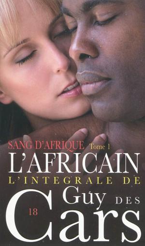 Book cover of Guy des Cars 18 Sang d'Afrique Tome 1 / L'Africain