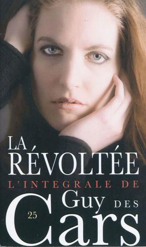 Book cover of Guy des Cars 25 La Révoltée