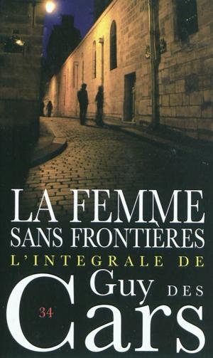 Cover of the book Guy des Cars 34 La femme sans frontières by Guy Des Cars