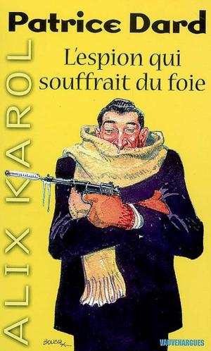 Cover of the book Alix Karol 3 L'espion qui souffrait du foie by Patrice Dard