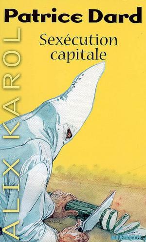 Cover of the book Alix Karol 12 Sexécution capitale by Patrice Dard