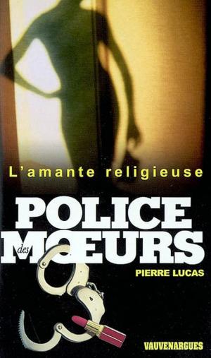 Cover of the book Police des moeurs n°153 L'Amante religieuse by Honoré-Gabriel Riqueti de Mirabeau, Estevan San Jago (Y)