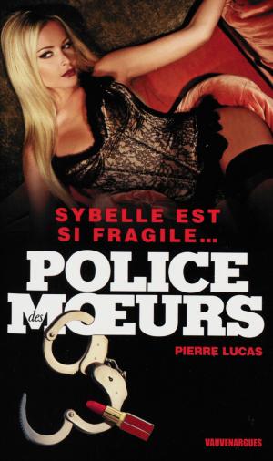 Cover of the book Police des moeurs n°222 Sybelle est si fragile... by Guy Des Cars