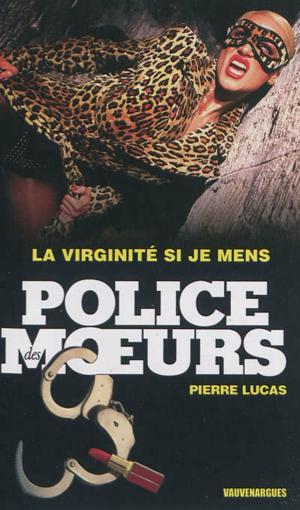 Cover of the book Police des moeurs n°231 La Virginité si je mens by Guy Des Cars