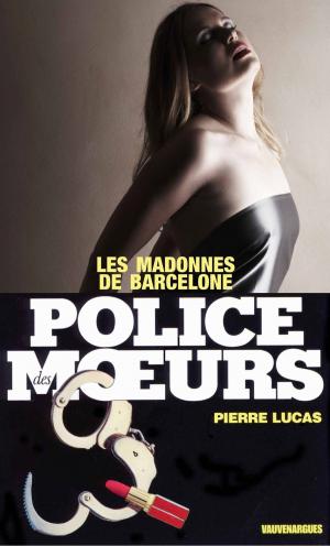 Cover of the book Police des moeurs n°4 Les Madones de Barcelone by P.S. Finley
